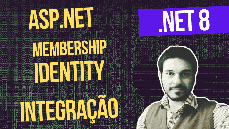 Como Utilizar o Asp.net Identity Core no .NET 8 com as tabelas do ASP.NET Membership do .NET 4.7 legado